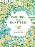 Planting for Honeybees: The Grower's Guide to Creating a Buzz | Amazon (US)