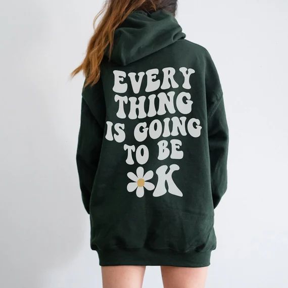 Everything Is Going To Be Ok Hoodie, Flower Face Matching Saying On Back Hoodie, Inspiration Quot... | Etsy (CAD)