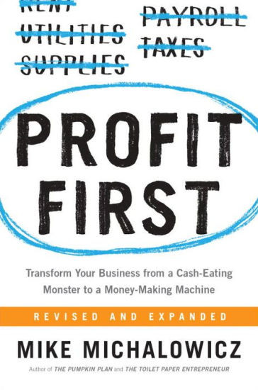 Profit First: Transform Your Business from a Cash-Eating Monster to a Money-Making Machine | Barnes & Noble