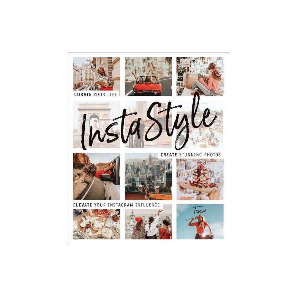 Instastyle : Curate Your Life, Create Stunning Photos, and Elevate Your Instagram Influence - by Tes | Target