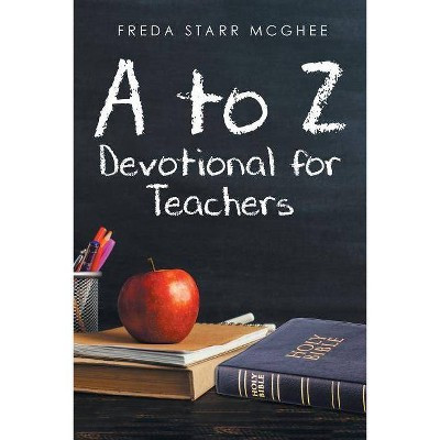 A to Z Devotional for Teachers - by  Freda Starr McGhee (Paperback) | Target