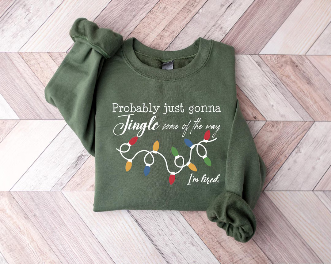 Probably Just Gonna Jingle Some of the Way I'm Tired Christmas Sweatshirt, Funny Holiday Shirt, C... | Etsy (US)