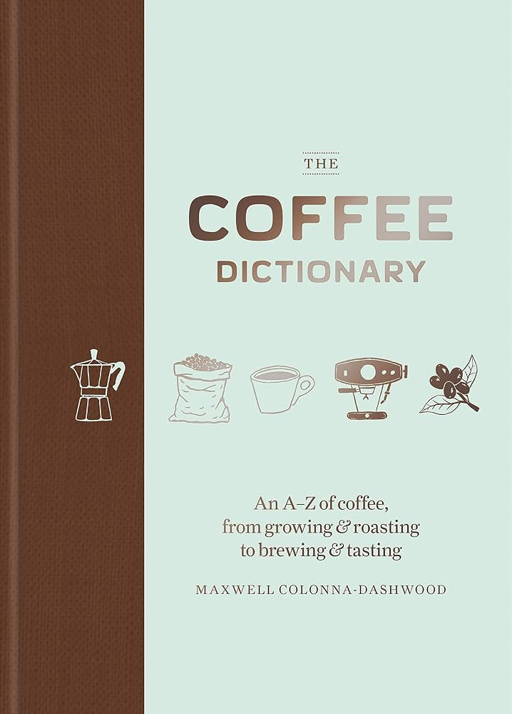 Coffee Dictionary: An A Z of coffee, from growing & roasting to brewing & tasting | Amazon (US)