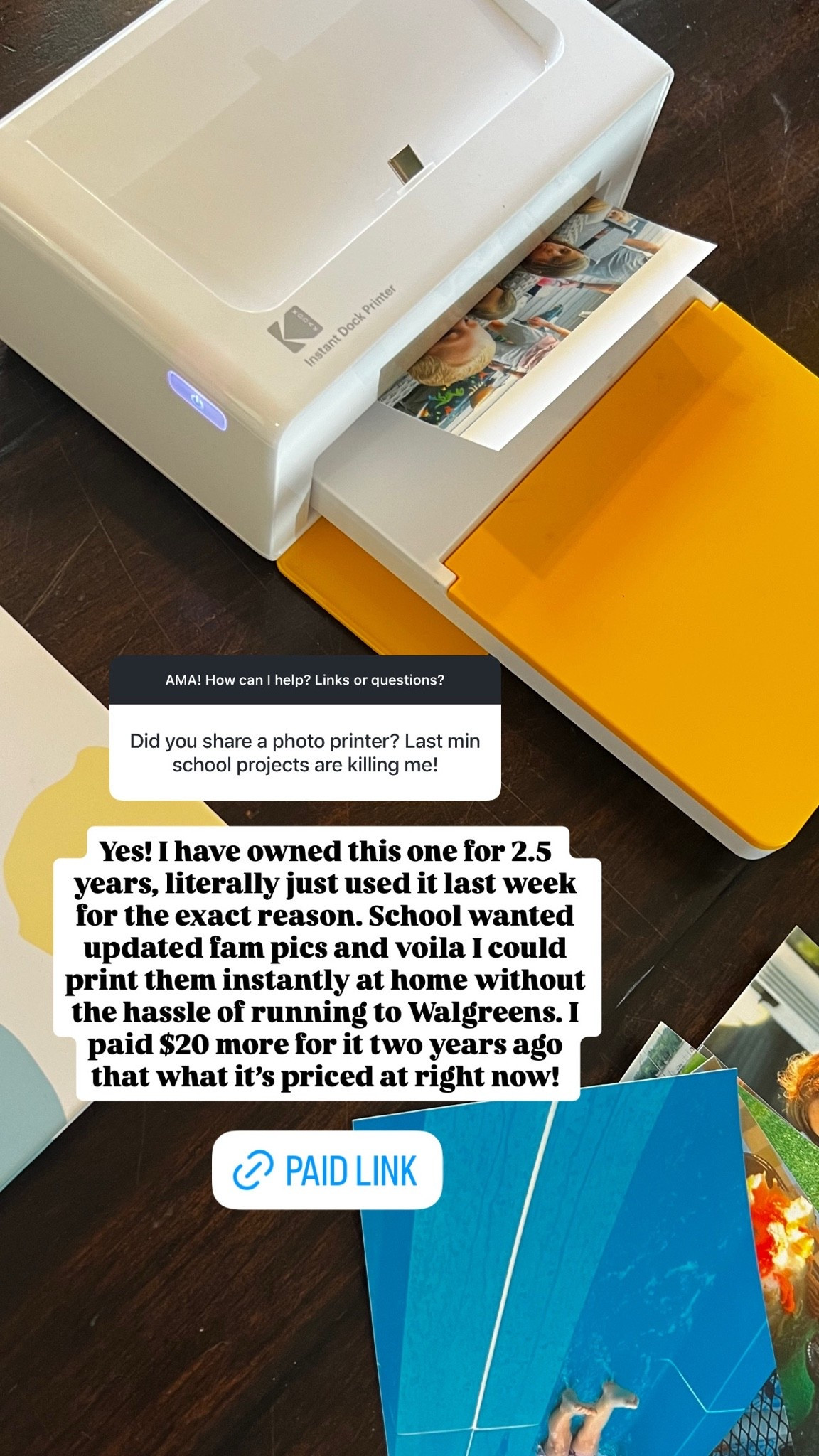 I have owned this photo printer for 2.5 years. School wanted updated fam pics and voila I could print them instantly at home without the hassle of running to Walgreens. I paid $20 more for it two years ago that what it's priced at right now!