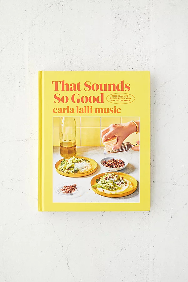 That Sounds So Good: 100 Real-Life Recipes For Every Day Of The Week: A Cookbook By Carla Lalli Musi | Urban Outfitters (US and RoW)