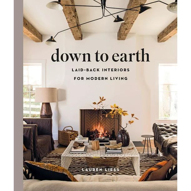 Down to Earth : Laid-Back Interiors for Modern Living (Hardcover) - Walmart.com | Walmart (US)
