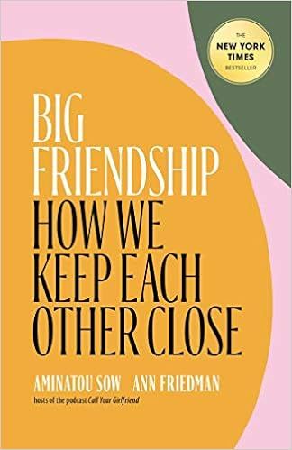 Big Friendship: How We Keep Each Other Close     Hardcover – July 14, 2020 | Amazon (US)