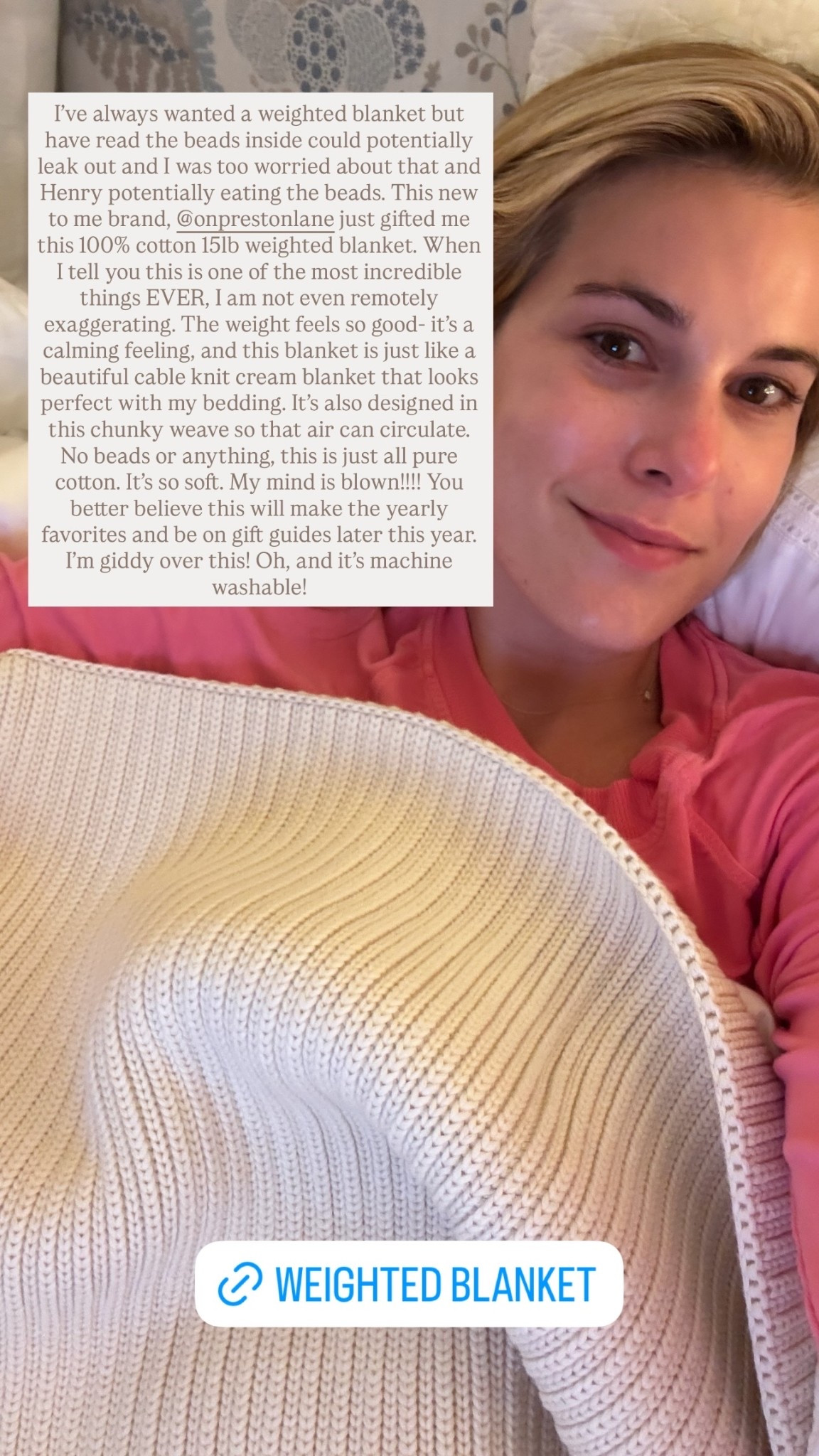 I’ve always wanted a weighted blanket but have read the beads inside could potentially leak out and I was too worried about that and Henry potentially eating the beads. This new to me brand, @onprestonlane just gifted me this 100% cotton 15lb weighted blanket. When I tell you this is one of the most incredible things EVER, I am not even remotely exaggerating. The weight feels so good- it’s a calming feeling, and this blanket is just like a beautiful cable knit cream blanket that looks perfect with my bedding. It’s also designed in this chunky weave so that air can circulate. No beads or anything, this is just all pure cotton. It’s so soft. My mind is blown!!!! You better believe this will make the yearly favorites and be on gift guides later this year. I’m giddy over this! Oh, and it’s machine washable!