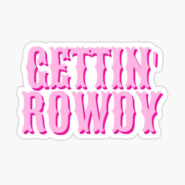 Gettin' Rowdy Nashville Bachelorette Gear   Sticker | Redbubble (US)