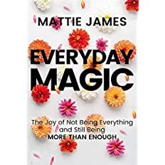 Everyday MAGIC: The Joy of Not Being Everything and Still Being More Than Enough     Hardcover ... | Amazon (US)