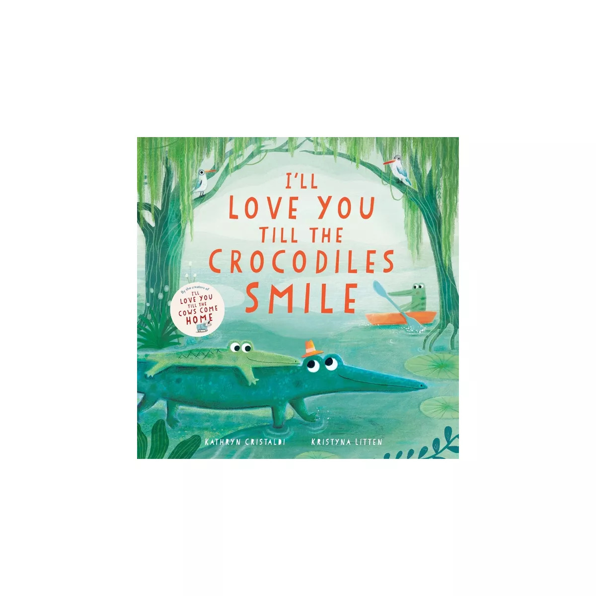 I’ll Love You Till the Crocodiles Smile - by Kathryn Cristaldi (Board Book) | Target