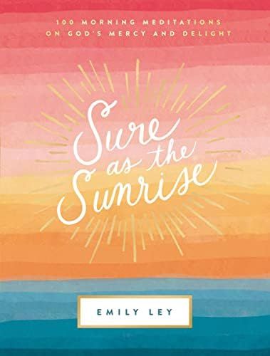 Sure as the Sunrise: 100 Morning Meditations on God’s Mercy and Delight | Amazon (US)