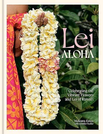 Lei Aloha: Celebrating the Vibrant Flowers and Lei of Hawai'i | Amazon (US)