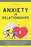 Anxiety in Relationships: End Jealousy and Insecurity in Love, Boost Confidence and Assertiveness Sk | Amazon (US)