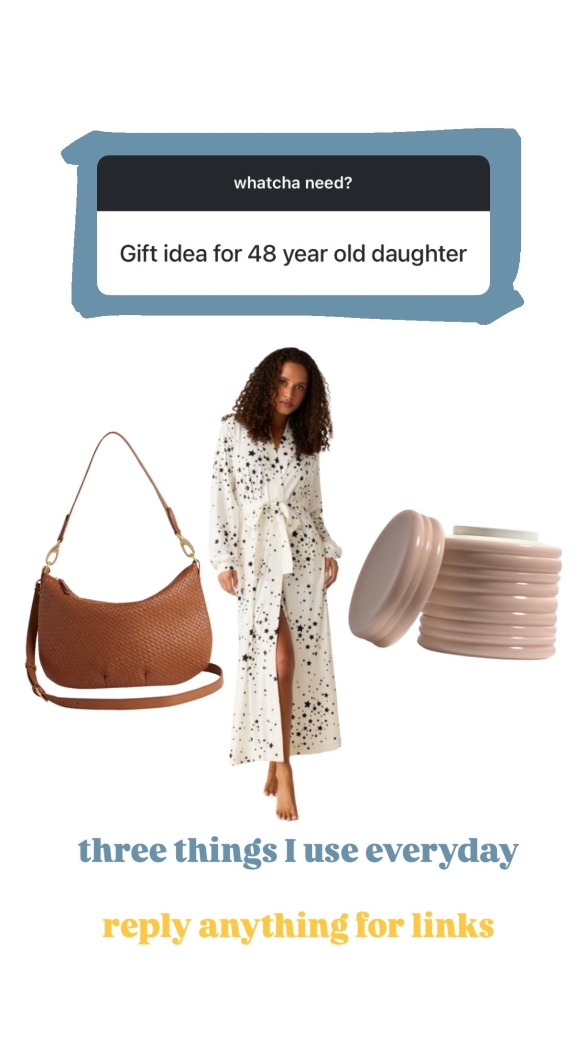 three things I use everyday 

gift ideas for women, gifts for moms, gifts for daughters, practical gift ideas, luxury looking gifts, everyday essentials, gifts she’ll actually use, cozy gift ideas, elevated everyday products, neutral home aesthetic, stylish everyday accessories, woven shoulder bag, everyday purse, chic handbag, comfortable robe, luxury robe, soft robe, self care gifts, home essentials, aesthetic home finds, cute practical gifts, gifts for her under 100, affordable luxury gifts, thoughtful gifts for women, cozy home products, useful gifts for women, feminine gift ideas, amazon gifts for women, lifestyle favorites, everyday luxury items, mom gift ideas, birthday gift ideas for women, gifts for 40 year old woman, gifts for 50 year old woman, neutral style finds, classy gift ideas, things I use every day, favorite lifestyle products, curated gift ideas, aesthetically pleasing finds

#LTKselfcare #LTKHome #LTKOver40