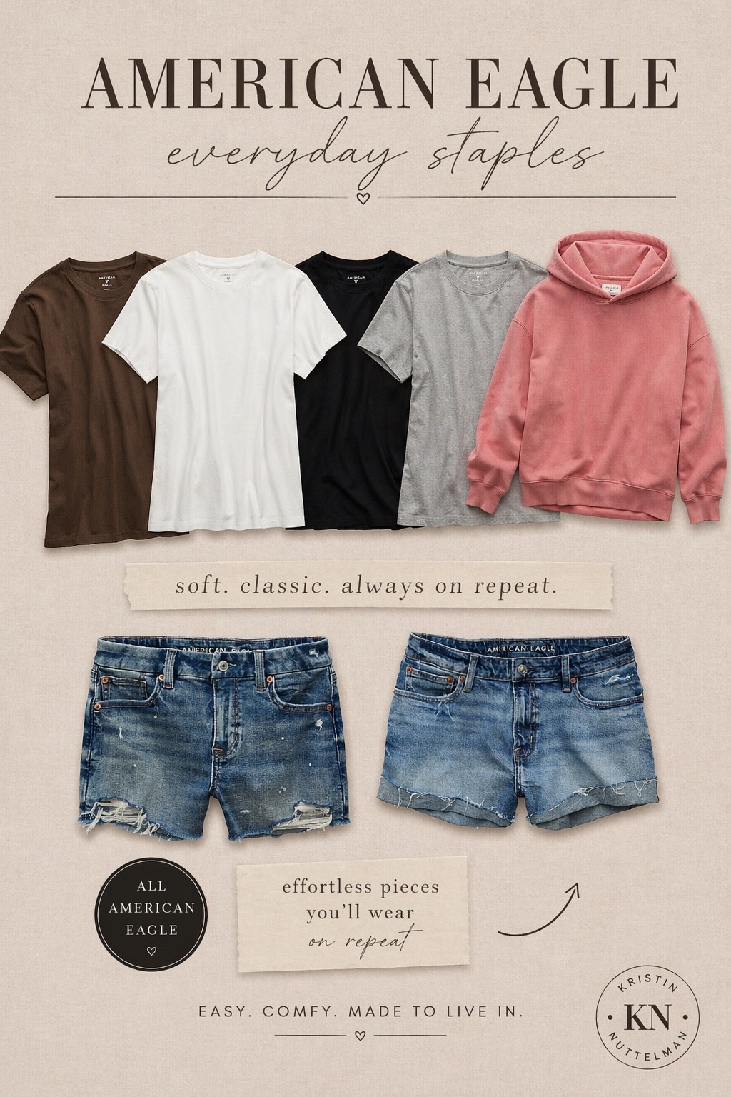 The everyday staples I always reach for 🤎
These American Eagle basics are soft, flattering, and made to live in — literally on repeat.

If you’re building a simple, effortless wardrobe… start here 👏🏼

Follow me on LTK for more easy outfit staples you’ll actually wear ✨

⸻


#LTKStyle #LTKFinds #LTKUnder50 #LTKDenim #LTKCasual #LTKBasics #LTKEverydayStyle #LTKSaleAlert #LTKSpringStyle #AmericanEagle #AEStyle #DenimShorts #EverydayOutfits #NeutralStyle #EffortlessStyle #SimpleWardrobe #ClosetStaples #MomStyle #EasyOutfits #WearOnRepeat

#LTKSaleAlert #LTKU #LTKxAerie