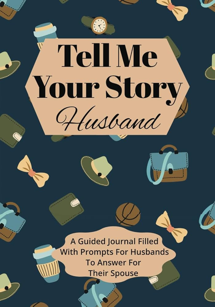 Tell Me Your Story Husband: A Guided Journal Filled With Prompts For Husbands To Answer For Their... | Amazon (US)