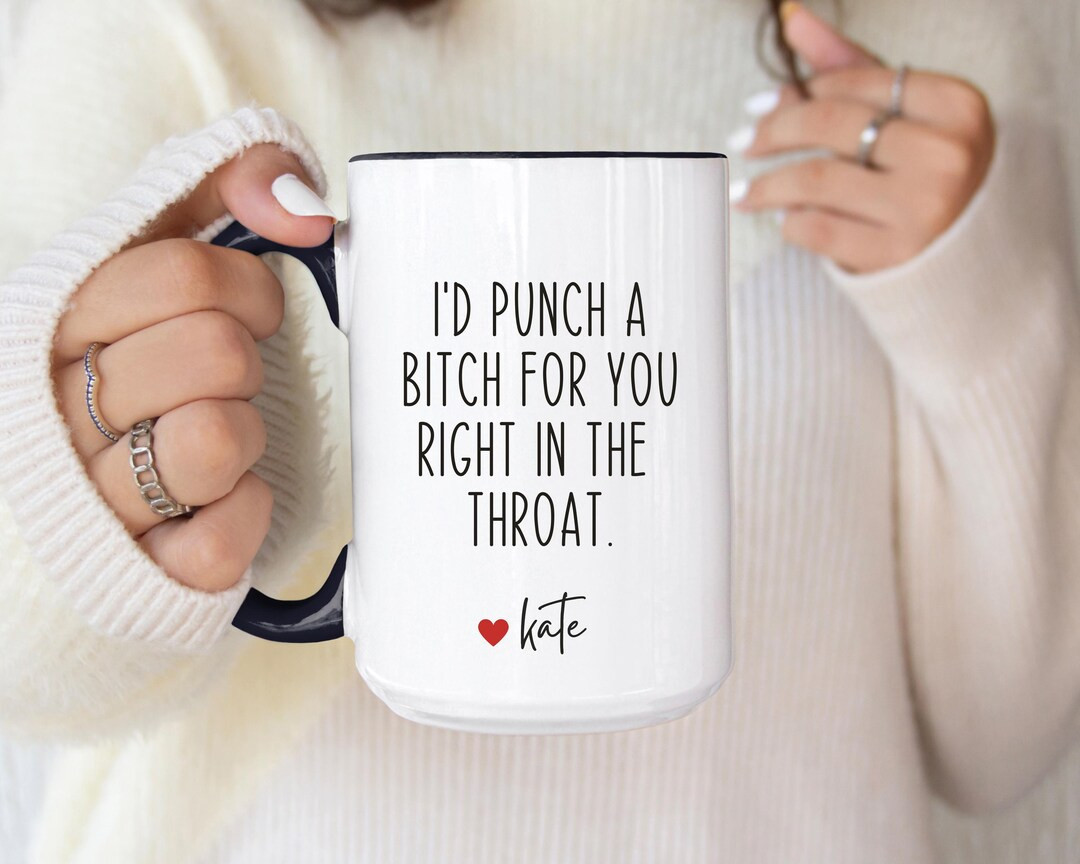 I'd Punch a Bitch for You Right in the Throat Mug, Best Friend Gift Cup, Friendship Coffee Mug, P... | Etsy (US)