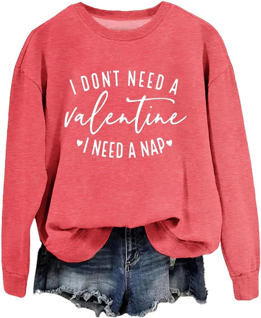 STGPOPWLI Womens Sweatshirts I Don't Need A Valentine I Need A Nap Funny Valentine's Day Shirt Ca... | Amazon (US)
