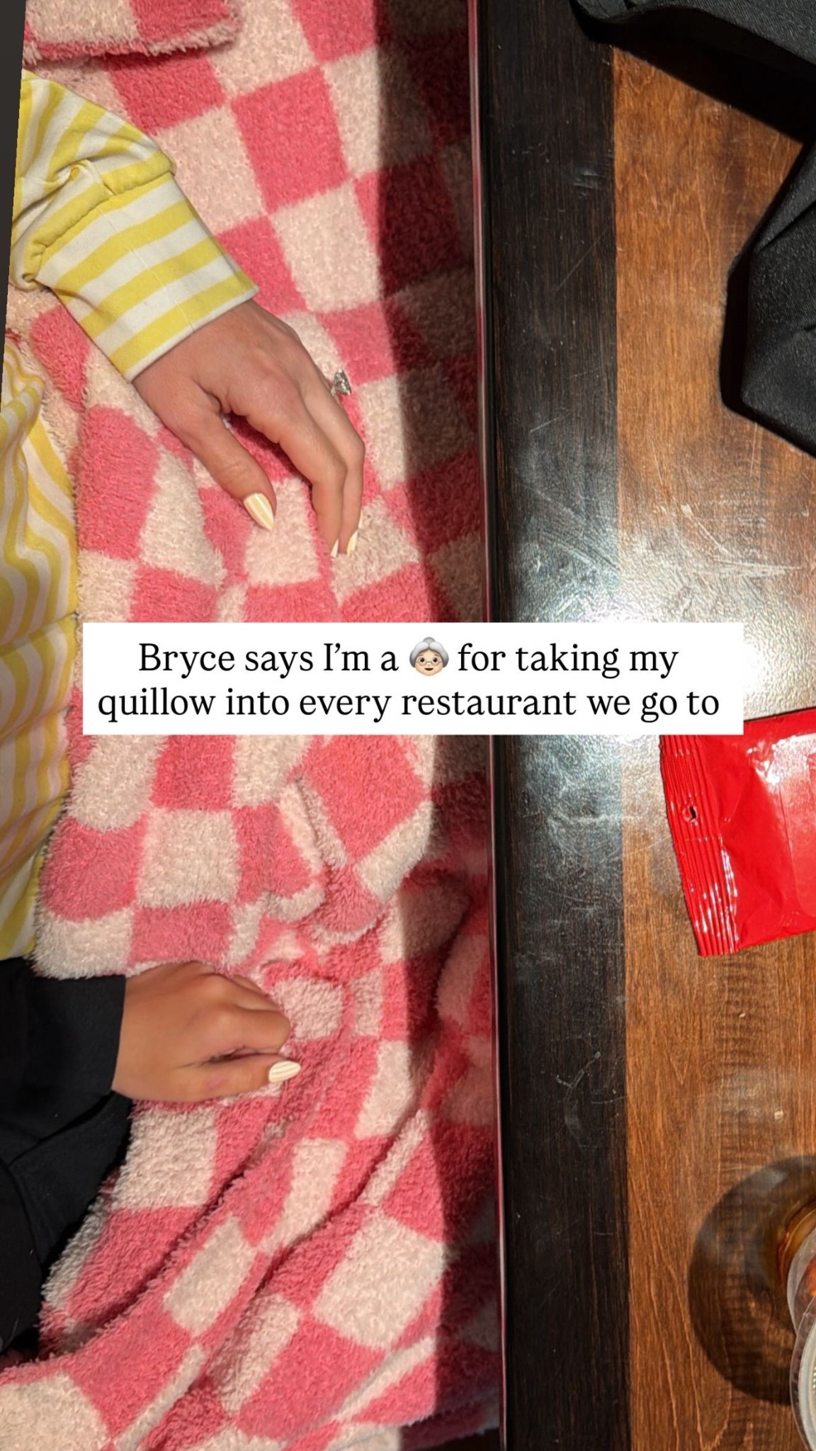 Bryce says I’m a 👵🏻 for taking my quillow into every restaurant we go to