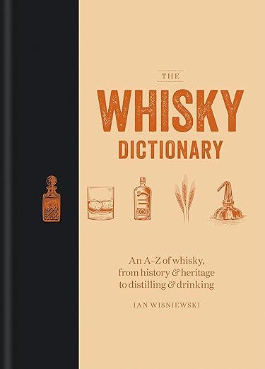 The Whisky Dictionary: An A–Z of whisky, from history & heritage to distilling & drinking | Amazon (US)