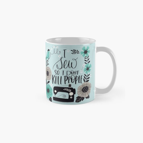 I Sew so I Don't Kill People Coffee Mug | Redbubble (US)