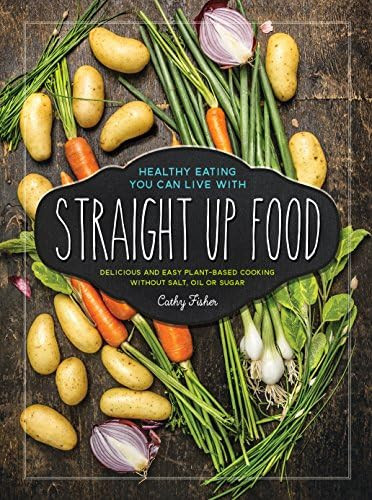 Straight Up Food: Delicious and Easy Plant-based Cooking without Salt, Oil or Sugar | Amazon (US)