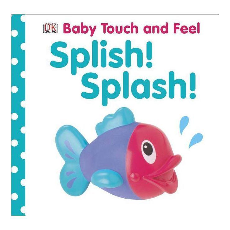 Splish! Splash! - (Baby Touch and Feel) by  DK (Board Book) | Target