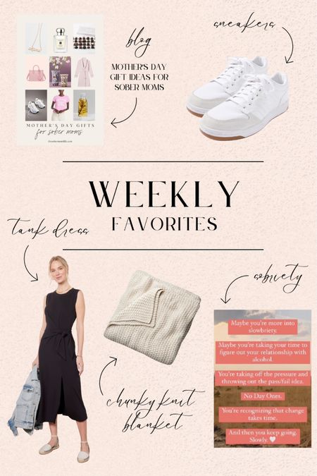 Weekly favorites // white kicks for your closet, Mother’s Day sober gift ideas, Aster tank dress, slowing down your sobriety on IG, and a cozy chunky knit blanket.

#LTKGiftGuide #LTKShoeCrush #LTKStyleTip