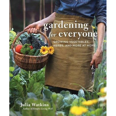 Gardening for Everyone - by  Julia Watkins (Hardcover) | Target