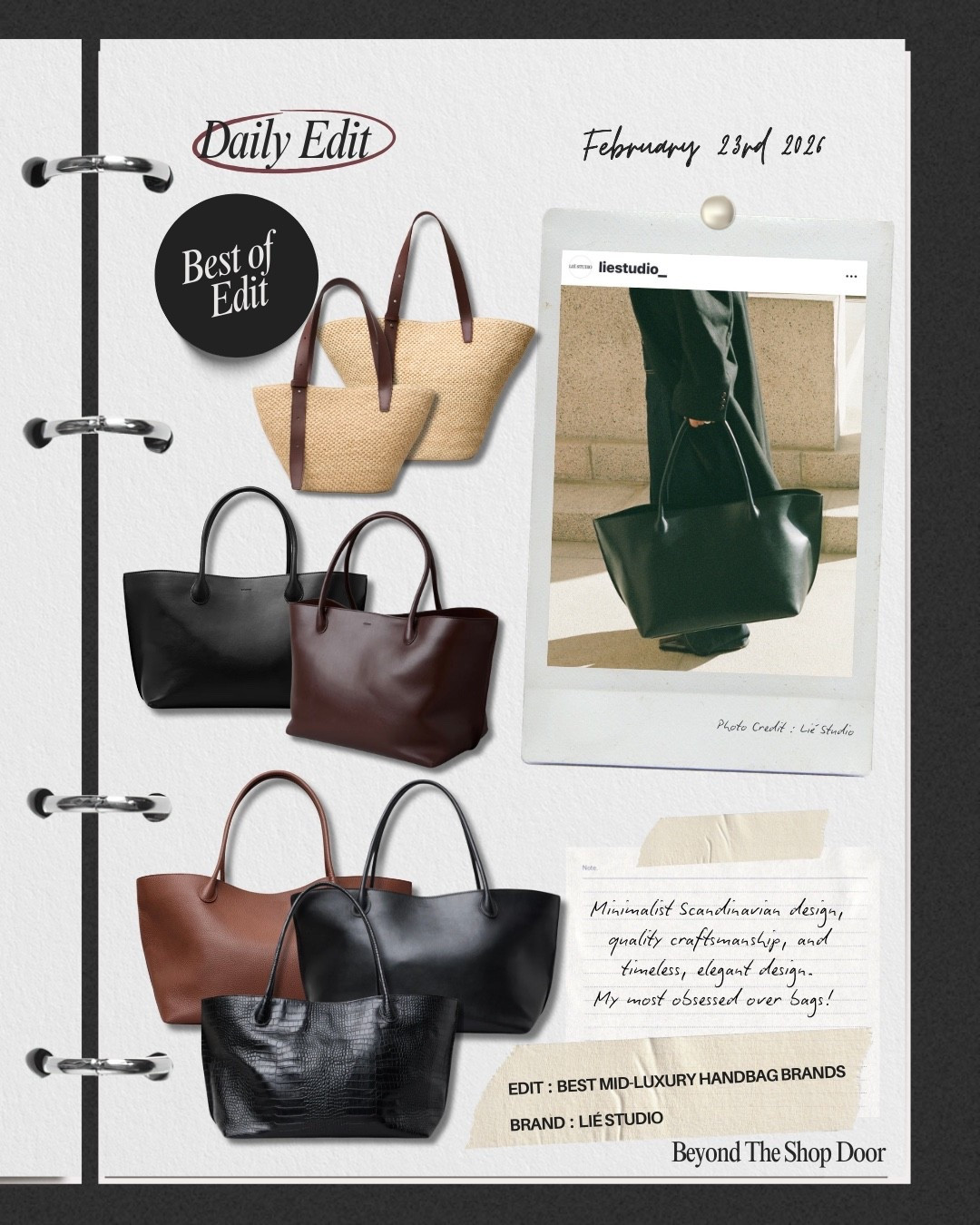 The Best Mid-Luxury Handbag Brands Edit 

LIE STUDIO Bags — My Most Coveted Brand

A Copenhagen-based label, grounded in minimalist Scandinavian design. 

With clean lines, sculptural silhouettes, and refined craftsmanship, their bags capture that understated, modern elegance I’m always drawn to. 

Timeless, understated and truly one of my most coveted brands.