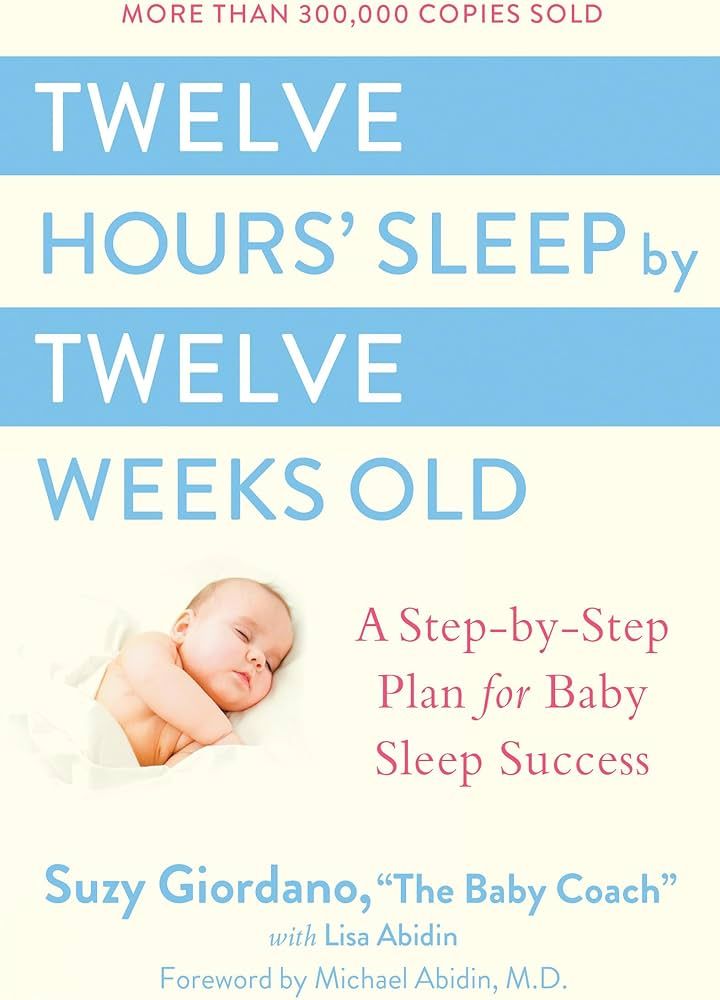 Twelve Hours' Sleep by Twelve Weeks Old: A Step-by-Step Plan for Baby Sleep Success | Amazon (US)