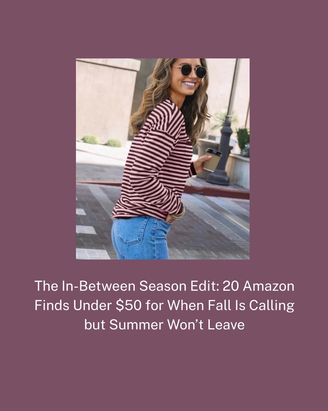 The In-Between Season Edit: 20 Amazon Finds Under $50 for When Fall Is Calling but Summer Won’t Leave

#LTKdayinmylife #LTKgrwm #LTKootd