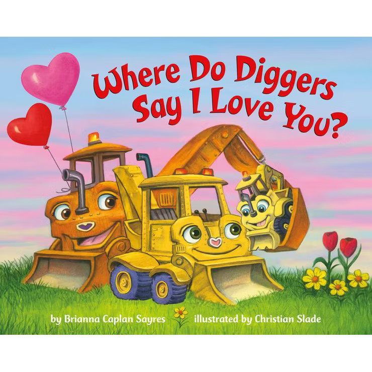 Where Do Diggers Say I Love You? - (Where Do...Series) by  Brianna Caplan Sayres (Board Book) | Target