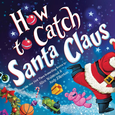 How to Catch Santa Claus - by  Alice Walstead (Hardcover) | Target