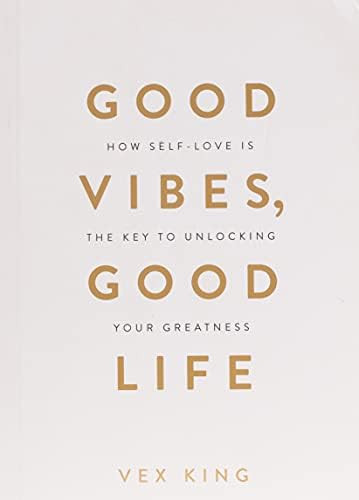 Good Vibes, Good Life: How Self-Love Is the Key to Unlocking Your Greatness: King, Vex: 978178817... | Amazon (US)