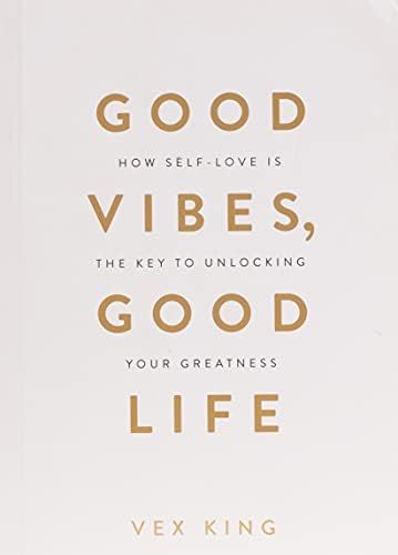 Good Vibes, Good Life: How Self-Love Is the Key to Unlocking Your Greatness: King, Vex: 978178817... | Amazon (US)