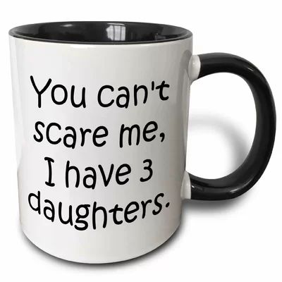 Crofton You Cant Scare Me, I Have 3 Daughters Coffee Mug Symple Stuff Color: Black, Capacity: 11 oz. | Wayfair North America