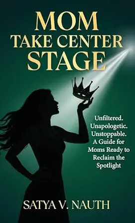 Mom Take Center Stage: Unfiltered. Unapologetic. Unstoppable. A Guide for Moms Ready to Reclaim T... | Amazon (US)