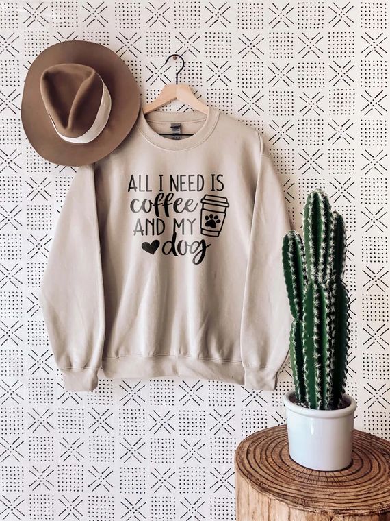 All I Need Is Coffee And My Dog Sweatshirt, Dog Lover Sweatshirt, Dog Mom Sweatshirt, Dog Mom Shi... | Etsy (US)
