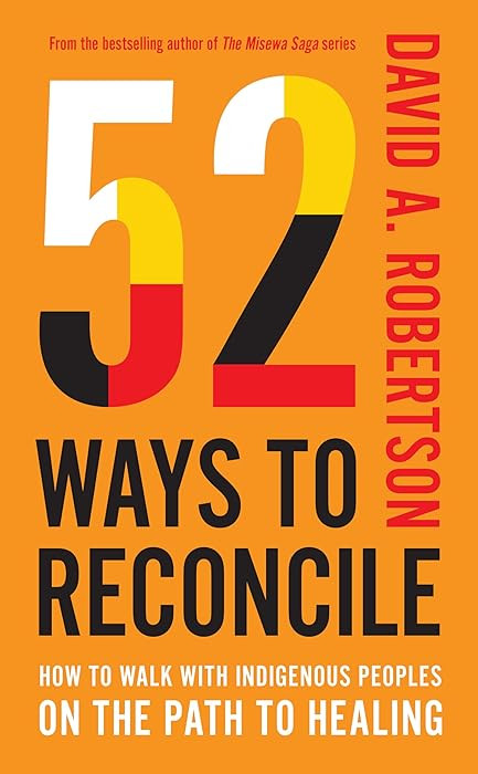 52 Ways to Reconcile: How to Walk with Indigenous Peoples on the Path to Healing | Amazon (US)