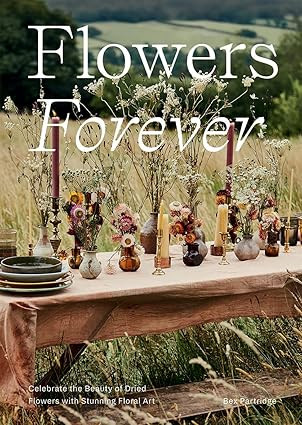 Flowers Forever: Sustainable dried flowers, the artists way      Hardcover – June 28, 2022 | Amazon (US)