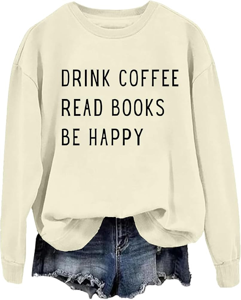 Drink Coffee Read Books Be Happy Sweatshirt, Drink Coffee Read Books Sweatshirt, Funny Book Sweat... | Amazon (US)