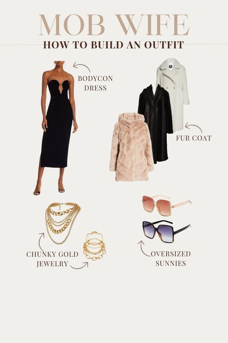 A little mob wife outfit 101 with ideas! Essentially when I build this out I will first pick a body con style dress, layer it up with a big fur coat, add some chunky gold layered jewelry and then finish with an oversized sunglass!