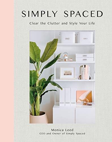 Simply Spaced: Clear the Clutter and Style Your Life (Inspiring Home, 1): Leed, Monica: 978163106... | Amazon (US)