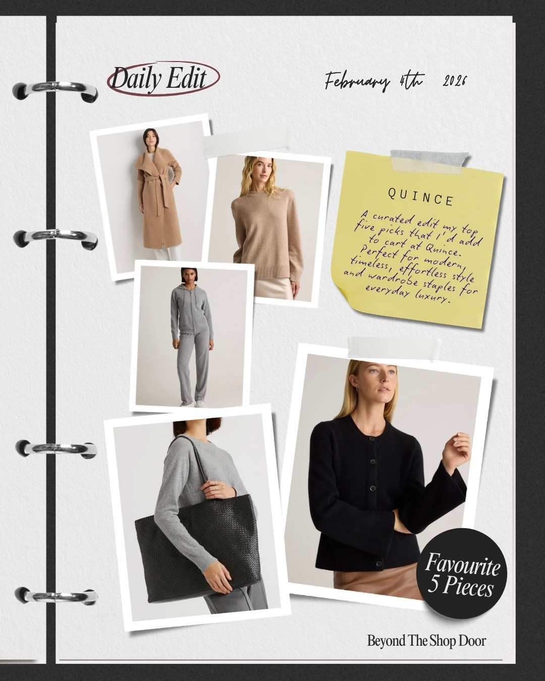 5 Favourite Pieces from Quince : — A curated edit of the top five pieces I own or I’d genuinely add to cart. 

Quince is a go-to for modern, timeless, effortless style, offering well-made wardrobe staples without the luxury price tag. 

The cashmere pieces I own from Quince are awesome and some of my most worn knits, they are so well priced that you can comfortably wear as an everyday piece.

My Top Picks ( I’m quite selective in what I’d choose).

Oversized Crewneck Sweater - I own in black and would love more colours.

Mongolian Cashmere Structured Cardigan ( Khaite Inspired Look)

Cashmere Full-Zip Hoodie & Cashmere Straight Leg Pants (my most worn matching set).

Merino Wool Draped Collar Wrap Coat -great price point.

Italian Leather Handwoven Tote - exceptional value!
