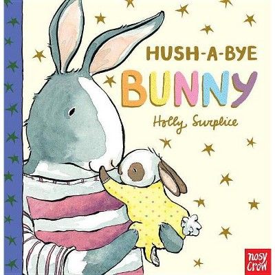 Hush-a-Bye Bunny by Nosy Crow (Hardcover) | Target