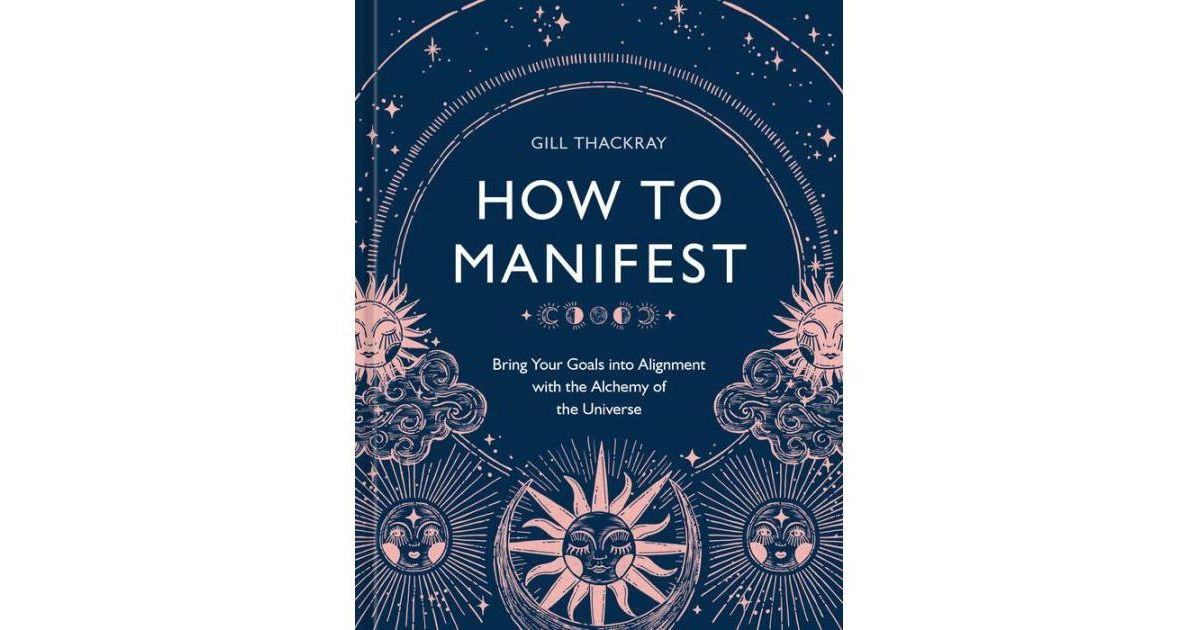 How to Manifest: Bring Your Goals into Alignment with the Alchemy of the Universe [A Manifestation B | Macys (US)