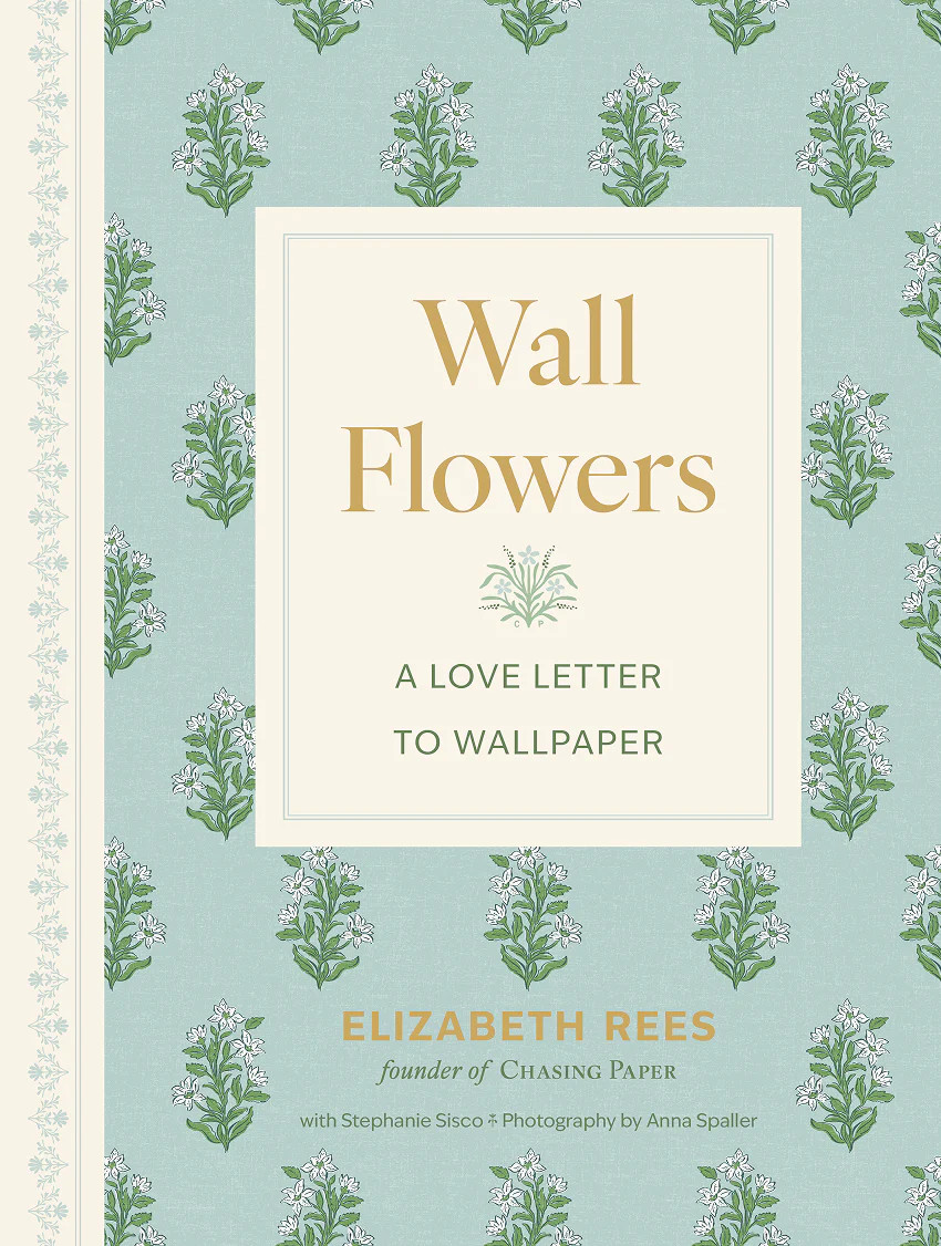 WALL FLOWERS — A Love Letter to Wallpaper | Chasing Paper
