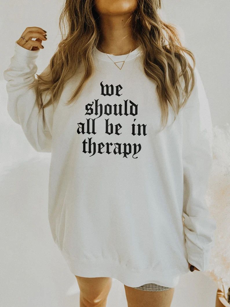 We Should All Be In Therapy Mental Health Sweatshirt | Mental Health Shirt | Anxiety Shirt | Ther... | Etsy (US)
